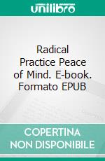 Radical Practice Peace of Mind. E-book. Formato EPUB ebook