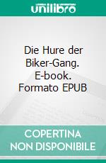 Die Hure der Biker-Gang. E-book. Formato EPUB ebook di Tilly Laprice