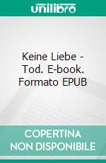 Keine Liebe - Tod. E-book. Formato EPUB ebook