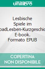 Lesbische Spiele im FreibadLesben-Kurzgeschichte. E-book. Formato EPUB ebook di Svenja Fuchs