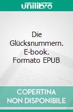 Die Glücksnummern. E-book. Formato EPUB ebook di Isolde Kurz