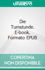 Die Turnstunde. E-book. Formato EPUB ebook di Rainer Maria Rilke