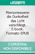 Memorieswenn die Dunkelheit das Licht verschlingt. E-book. Formato EPUB ebook