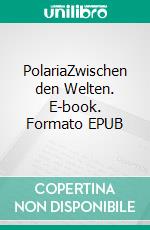 PolariaZwischen den Welten. E-book. Formato EPUB ebook
