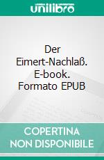 Der Eimert-Nachlaß. E-book. Formato EPUB ebook di Helmut Kirchmeyer