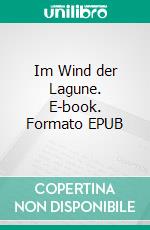 Im Wind der Lagune. E-book. Formato EPUB ebook di Maria Remo