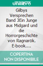 Gilbys Versprechen Band 3Ein Junge aus Midgard und die Horrorgeschichte von Ragnarök. E-book. Formato EPUB ebook di Gisa Seeliger