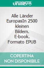 Alle Länder EuropasIn 2500 kleinen Bildern. E-book. Formato EPUB ebook di Kurt Heppke