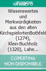 Wissenswertes und Merkwürdigkeiten aus den alten KirchspielortenBothfeld (1274), Klein-Buchholz (1320), Lahe (1341) und Groß-Buchholz (1320). E-book. Formato EPUB