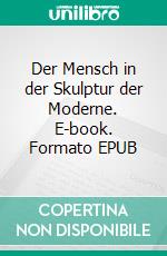 Der Mensch in der Skulptur der Moderne. E-book. Formato EPUB ebook