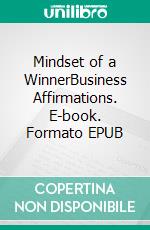 Mindset of a WinnerBusiness Affirmations. E-book. Formato EPUB ebook di Nadine Simmerock