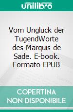 Vom Unglück der TugendWorte des Marquis de Sade. E-book. Formato EPUB ebook