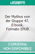 Der Mythos von der Gruppe 47. E-book. Formato EPUB ebook di Hermann Kinder