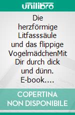 Die herzförmige Litfasssäule und das flippige VogelmädchenMit Dir durch dick und dünn. E-book. Formato EPUB ebook di Andrea Kathe-Rosenbach