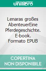 Lenaras großes AbenteuerEine Pferdegeschichte. E-book. Formato EPUB ebook