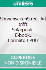 SonnenseitenStreet-Art trifft Solarpunk. E-book. Formato EPUB ebook
