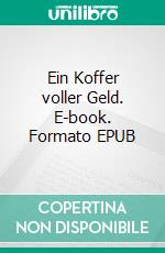 Ein Koffer voller Geld. E-book. Formato EPUB ebook