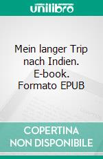 Mein langer Trip nach Indien. E-book. Formato EPUB ebook di Lars van Rome