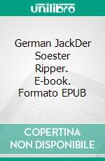 German JackDer Soester Ripper. E-book. Formato EPUB ebook di Steve Granger