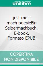just me - mach poesieEin Selbermachbuch. E-book. Formato EPUB ebook