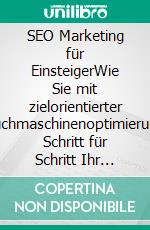 SEO Marketing für EinsteigerWie Sie mit zielorientierter Suchmaschinenoptimierung Schritt für Schritt Ihr organisches Google Ranking verbessern, um endlich von Ihren Kunden gefunden zu werden. E-book. Formato EPUB ebook di Hennes Laub