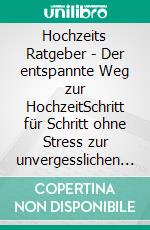 Hochzeits Ratgeber - Der entspannte Weg zur HochzeitSchritt für Schritt ohne Stress zur unvergesslichen Traumhochzeit - inkl. Checkliste und den besten Tipps. E-book. Formato EPUB ebook di Mirella Lameyer