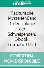 Taciturische MysterienBand 1 der Trilogie der Schweigenden. E-book. Formato EPUB ebook