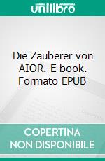 Die Zauberer von AIOR. E-book. Formato EPUB ebook di Simon Käßheimer