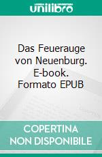 Das Feuerauge von Neuenburg. E-book. Formato EPUB ebook