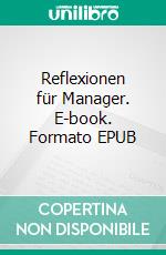 Reflexionen für Manager. E-book. Formato EPUB ebook