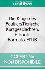 Die Klage des FaultiersTierische Kurzgeschichten. E-book. Formato EPUB ebook di Jean-Claude Spichiger