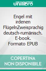 Engel mit irdenen FlügelnZweisprachig deutsch-rumänisch. E-book. Formato EPUB ebook