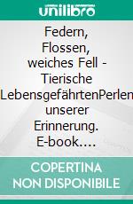 Federn, Flossen, weiches Fell - Tierische LebensgefährtenPerlen unserer Erinnerung. E-book. Formato EPUB ebook