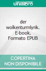 der wolkenturmlyrik. E-book. Formato EPUB ebook