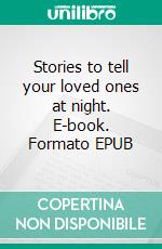 Stories to tell your loved ones at night. E-book. Formato EPUB ebook