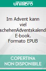 Im Advent kann viel geschehenAdventskalender. E-book. Formato EPUB ebook di Andrea Rohn