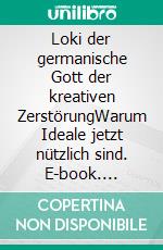 Loki der germanische Gott der kreativen ZerstörungWarum Ideale jetzt nützlich sind. E-book. Formato EPUB