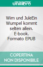 Wim und JuleEin Wumpel kommt selten allein. E-book. Formato EPUB ebook