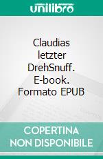 Claudias letzter DrehSnuff. E-book. Formato EPUB ebook