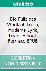 Die Fülle des WortlautsProsa, moderne Lyrik, Texte. E-book. Formato EPUB ebook di Félix LeMens