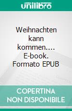 Weihnachten kann kommen.... E-book. Formato EPUB