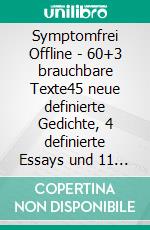 Symptomfrei Offline - 60+3 brauchbare Texte45 neue definierte Gedichte, 4 definierte Essays und 11 definierte Rezensionen 2020 - 2022. E-book. Formato EPUB ebook di Tom de Toys