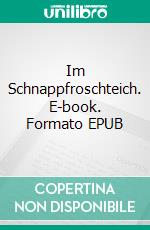 Im Schnappfroschteich. E-book. Formato EPUB