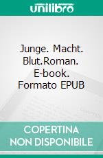 Junge. Macht. Blut.Roman. E-book. Formato EPUB ebook di Rai Huck