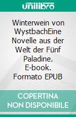 Winterwein von WystbachEine Novelle aus der Welt der Fünf Paladine. E-book. Formato EPUB ebook