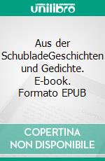 Aus der SchubladeGeschichten und Gedichte. E-book. Formato EPUB ebook