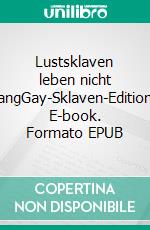 Lustsklaven leben nicht langGay-Sklaven-Edition. E-book. Formato EPUB ebook