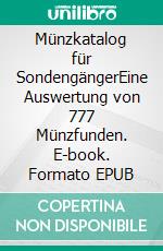 Münzkatalog für SondengängerEine Auswertung von 777 Münzfunden. E-book. Formato EPUB ebook di Dr. Kay J. Krause