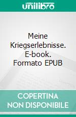 Meine Kriegserlebnisse. E-book. Formato EPUB