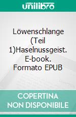 Löwenschlange (Teil 1)Haselnussgeist. E-book. Formato EPUB ebook